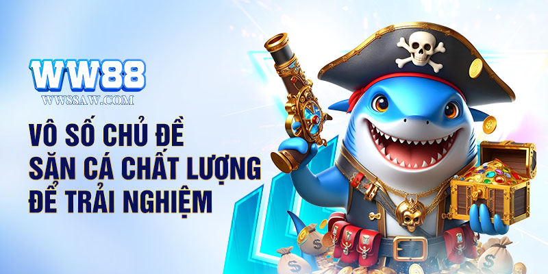 Vô số chủ đề săn cá chất lượng để trải nghiệm