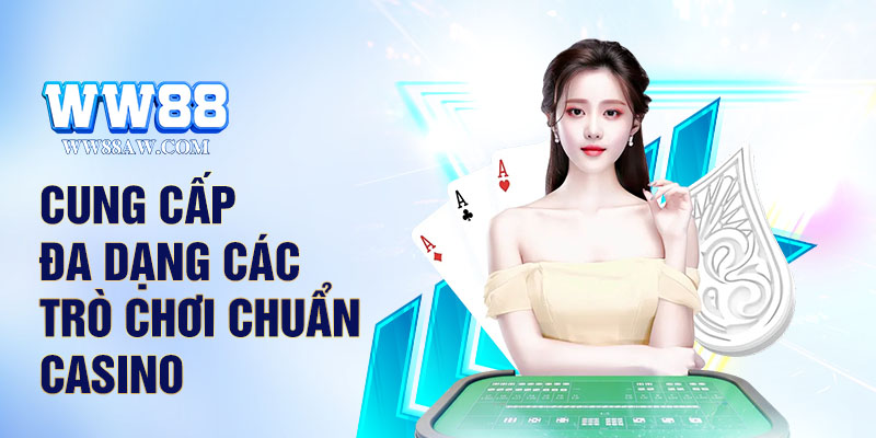 Cung cấp đa dạng các trò chơi chuẩn sòng bài