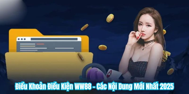 Điều Khoản Điều Kiện WW88 - Các Nội Dung Mới Nhất 2025