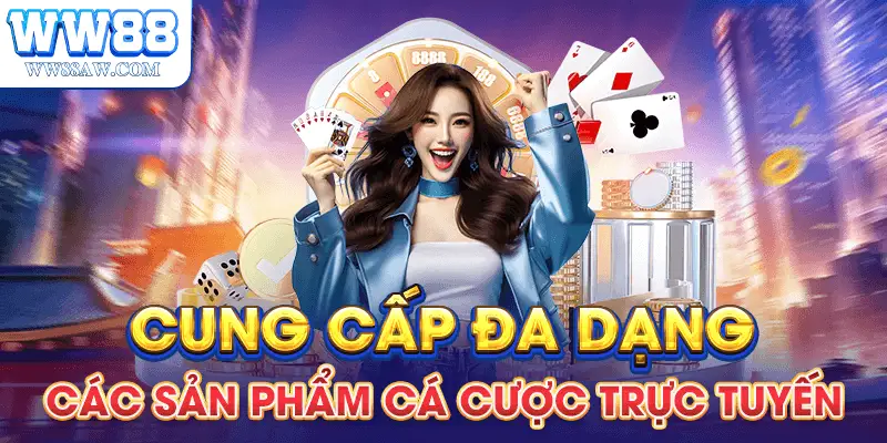 Cung cấp đa dạng các sản phẩm cá cược trực tuyến