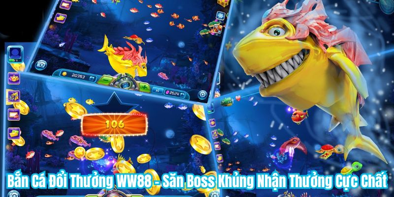 Bắn Cá Đổi Thưởng WW88 - Săn Boss Khủng Nhận Thưởng Cực Chất